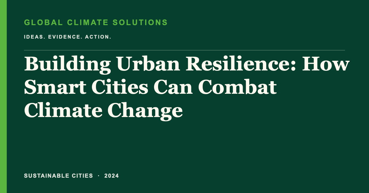 Editorial title card for Building Urban Resilience: How Smart Cities Can Combat Climate Change
