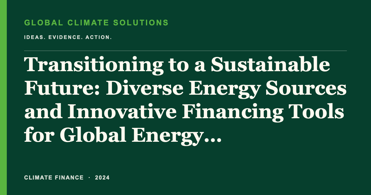 Editorial title card for Transitioning to a Sustainable Future: Diverse Energy Sources and Innovative Financing Tools for Global Energy Transformation