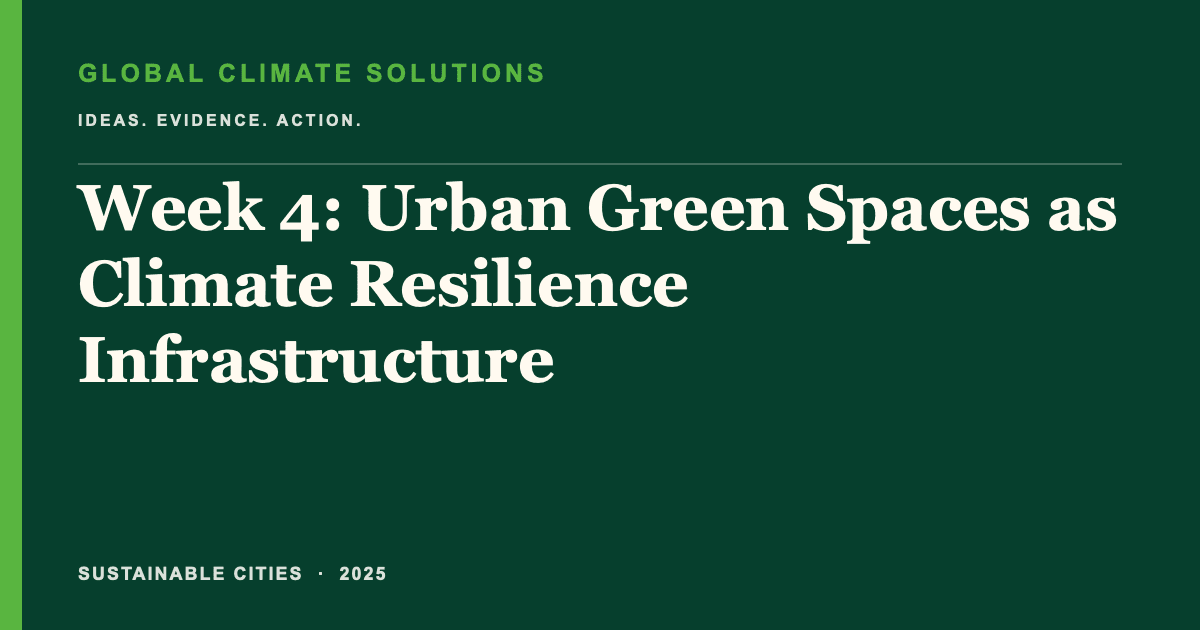 Editorial title card for Week 4: Urban Green Spaces as Climate Resilience Infrastructure